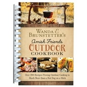 Wanda E. Brunstetters Amish Friends Outdoor Cookbook : Over 250 Recipes Proving Outdoor Cooking Is Much More than a Hot Dog on a Stick (Other)