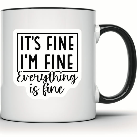 It's Fine I'm Fine Mug, Funny Sarcastic Quote, Novelty Coffee Mug, Gift for Coffee Lover, Tea Mug, Humorous Gift Idea - 11 Ounce Black Rim Handle Novelty Coffee Cup - WMUG0498-Black Rim