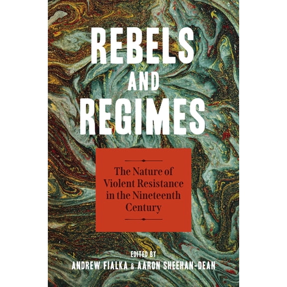 Rebels and Regimes: The Nature of Violent Resistance in the Nineteenth Century, (Hardcover)