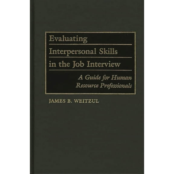 Art Association, 49 Evaluating Interpersonal Skills in the Job Interview: A Guide for Human Resource Professionals, (Hardcover)
