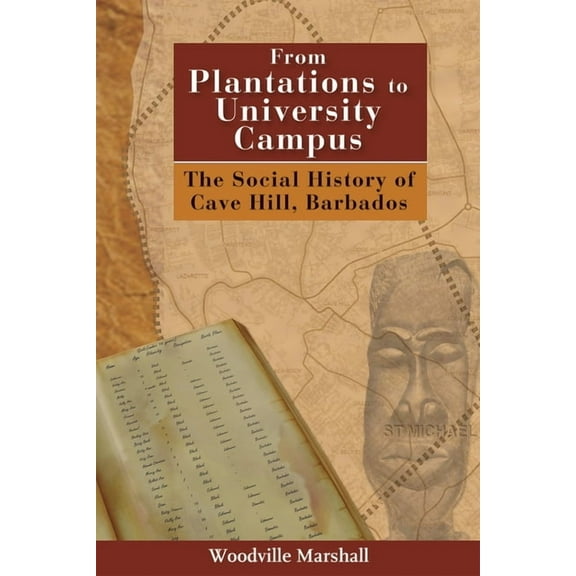 From Plantations to University Campus: The Social History of Cave Hill, Barbados, (Paperback)