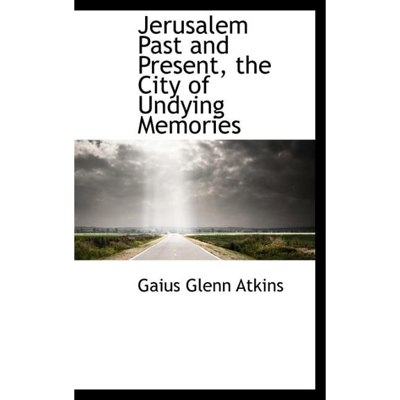 Jerusalem Past and Present, the City of Undying Memories (Hardcover)