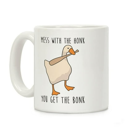 

Mess With The Honk You Get The Bonk Coffee Mug
