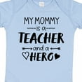 thumbnail image 4 of Inktastic My Mommy is a Teacher and a Hero Boys or Girls Baby Bodysuit, 4 of 5
