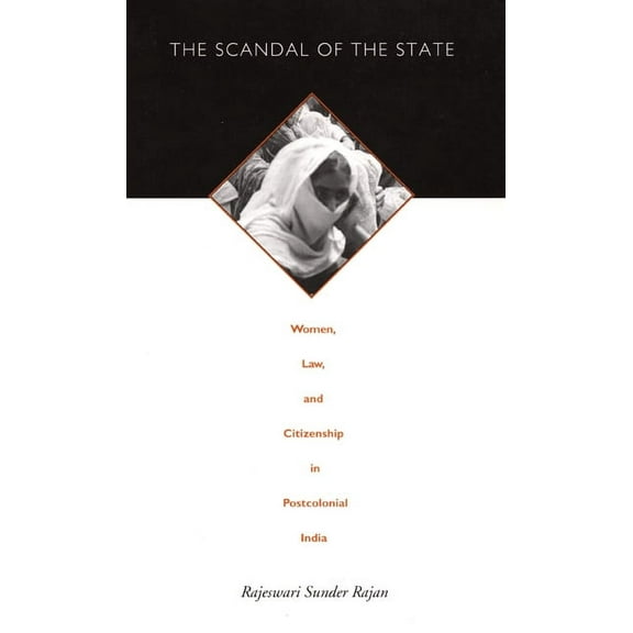 Next Wave: New Directions in Women's Studies: The Scandal of the State : Women, Law, and Citizenship in Postcolonial India (Paperback)