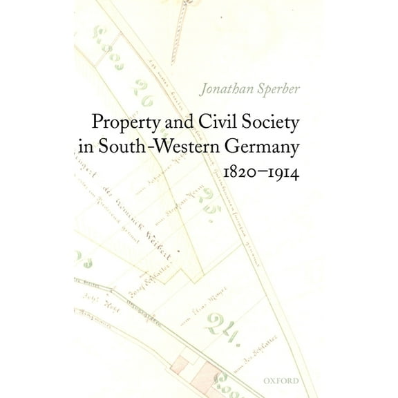 Property and Civil Society in South-Western Germany 1820-1914, (Hardcover)