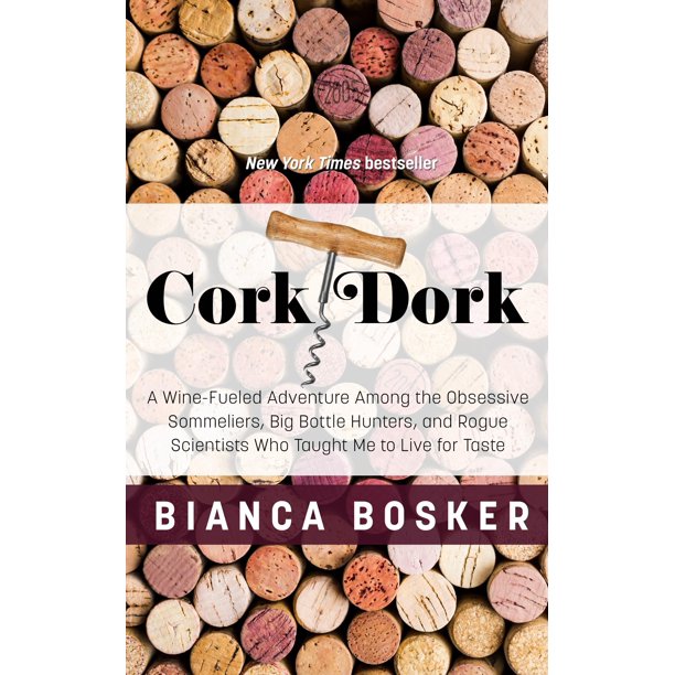 Cork Dork A WineFueled Adventure Among the Obsessive Sommeliers, Big