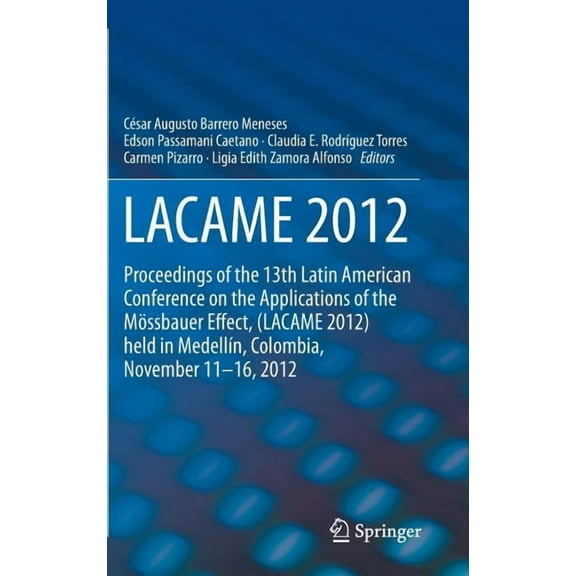 Lacame 2012: Proceedings of the 13th Latin American Conference on the Applications of the MÃ¶ssbauer Effect, (Lacame 2012, (Hardcover)
