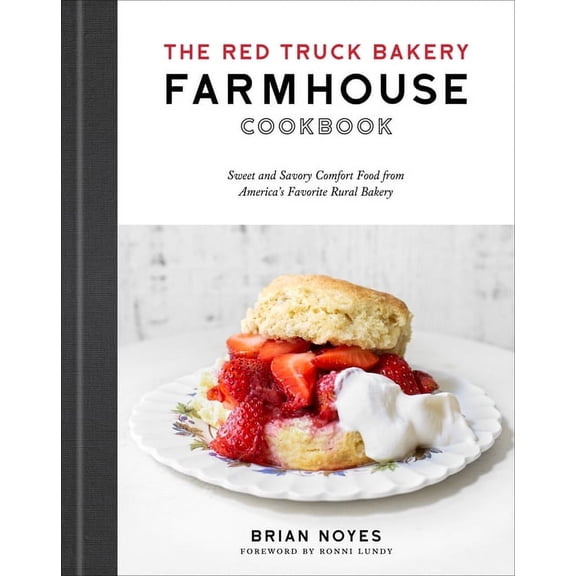 The Red Truck Bakery Farmhouse Cookbook: Sweet and Savory Comfort Food from America's Favorite Rural Bakery, (Hardcover)