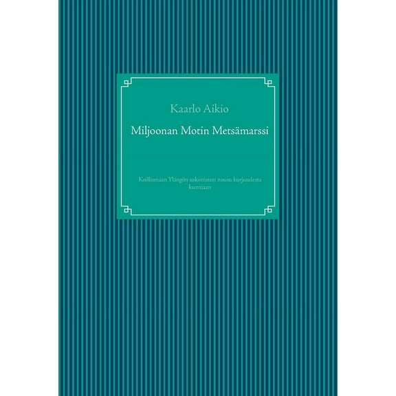 Miljoonan Motin MetsÃ¤marssi: Koillismaan YlÃ¤ngÃ¶n uskomaton nousu kurjuudesta kunniaan, (Paperback)