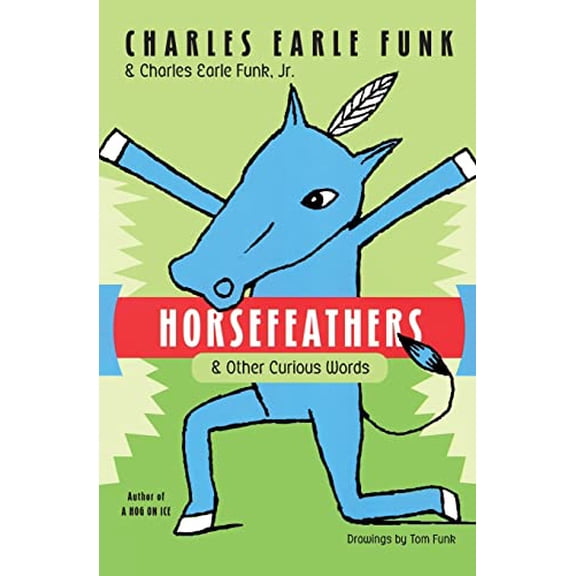 Pre-Owned Horsefeathers: & Other Curious Words  Charles Funk's Etymology of 600+ English Phrases