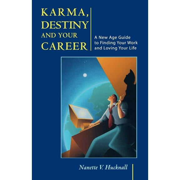 Karma, Destiny and Your Career: A New Age Guide to Finding Your Work and Loving Your Life, (Paperback)