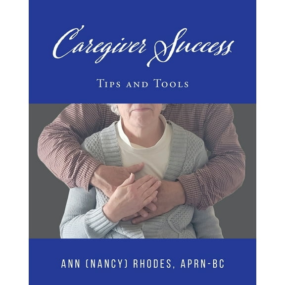 Caregiver Success: Tips and Tools, (Paperback)