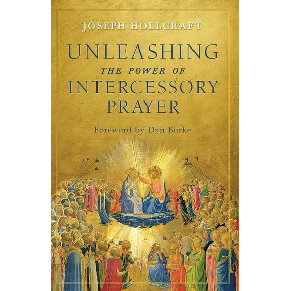 Unleashing the Power of Intercessory Prayer, (Paperback)
