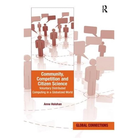 Pre-Owned Global Connections: Community, Competition and Citizen Science: Voluntary Distributed Computing in a Globalized World. Anne Holohan (Paperback)