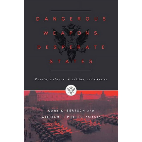 Dangerous Weapons, Desperate States: Russia, Belarus, Kazakstan and Ukraine, (Paperback)
