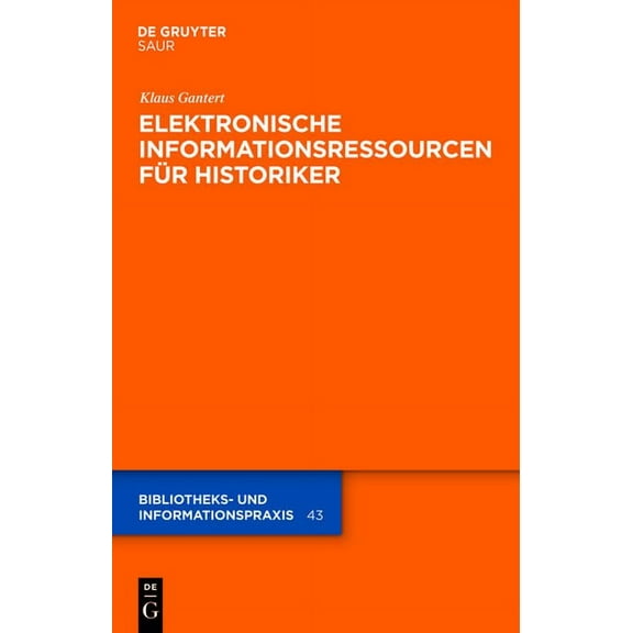 Bibliotheks- Und Informationspraxis Elektronische Informationsressourcen FÃ¼r Historiker, Book 43, (Hardcover)