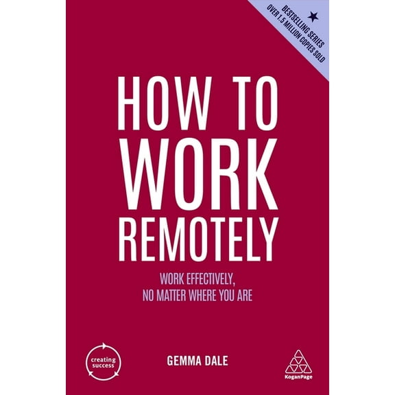 Creating Success How to Work Remotely: Work Effectively, No Matter Where You Are, Book 172, (Paperback)