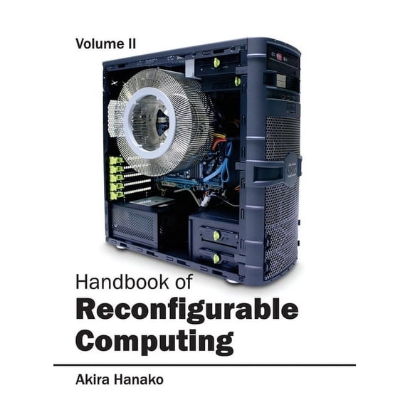 Handbook of Reconfigurable Computing: Volume II (Hardcover)