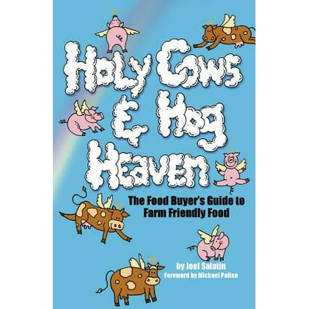 - Holy Cows and Hog Heaven : The Food Buyer's Guide to Farm Friendly Food