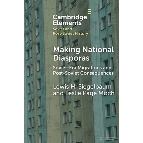 Elements in Soviet and Post-Soviet Histo Making National Diasporas: Soviet-Era Migrations and Post-Soviet Consequences, (Paperback)