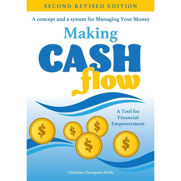 Second Revised Edition Making Cash Flow: A concept and a system for Managing Your Money, (Paperback)