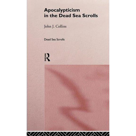 Literature of the Dead Sea Scrolls Apocalypticism in the Dead Sea Scrolls, (Hardcover)
