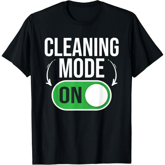 men and women can wear，Cleaning Mode On - Funny Cleaning Lady House Maintenance T-Shirt