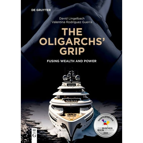 The Oligarchs' Grip: Fusing Wealth and Power, (Paperback)