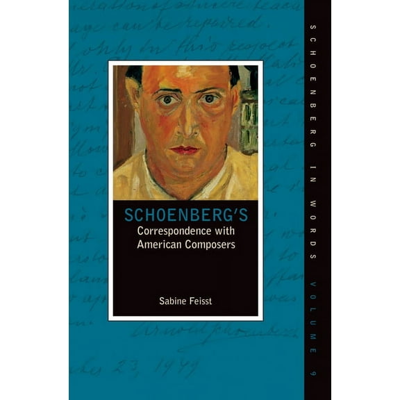 Schoenberg in Words Schoenberg's Correspondence with American Composers, (Hardcover)