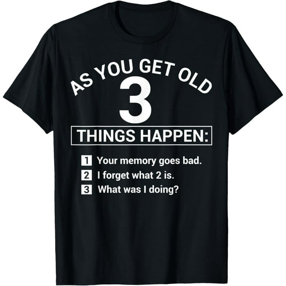 t-shirt As You Get Old 3 Things Happen Your Memory Goes Bad Novelty T-Shirt mens，black，women，funny，men，journey，Crew Neck, Short Sleeve,printing