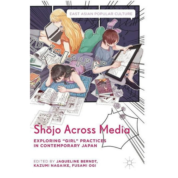 East Asian Popular Culture Shōjo Across Media: Exploring Girl Practices in Contemporary Japan, (Hardcover)