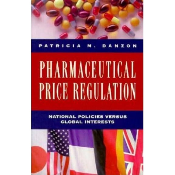 Pharmaceutical Price Regulation : National Policies Versus Global Interests