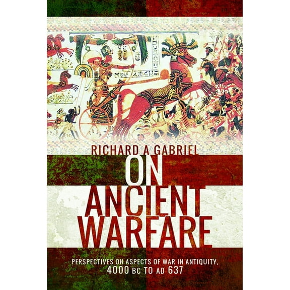 On Ancient Warfare: Perspectives on Aspects of War in Antiquity 4000 BC to AD 637, (Paperback)