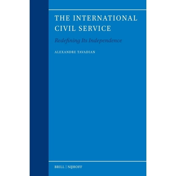 Legal Aspects of International Organizat The International Civil Service: Redefining Its Independence, Book 64, (Hardcover)