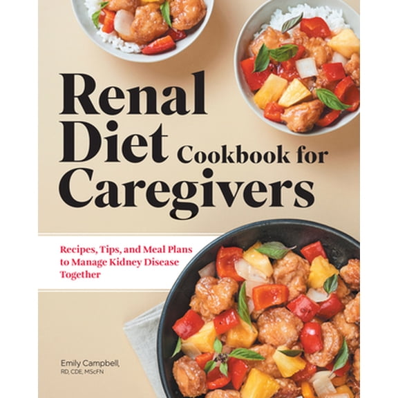 Pre-Owned Renal Diet Cookbook for Caregivers: Recipes, Tips, and Meal Plans to Manage Kidney Disease Together (Paperback) 1648765483 9781648765483