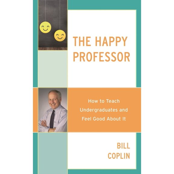 The Happy Professor: How to Teach Undergraduates and Feel Good about It, (Paperback)