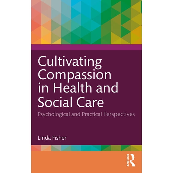 Cultivating Compassion in Health and Social Care: Psychological and Practical Perspectives, (Paperback)