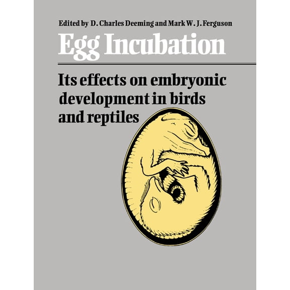 Egg Incubation: Its Effects on Embryonic Development in Birds and Reptiles, (Paperback)