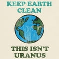 thumbnail image 3 of CafePress - Keep Earth Clean Isn't Uranus Light T Shirt - Men's Classic Graphic T-Shirt, 3 of 4