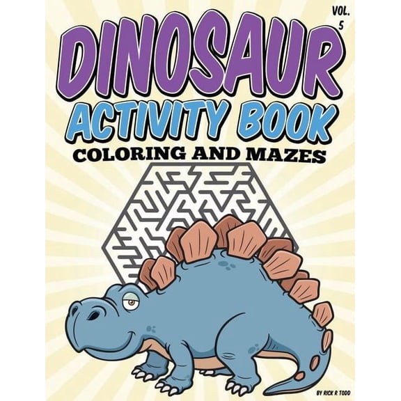Coloring Books to Train and Relax Toddle Dinosaur Activity Book (Coloring and Mazes): All Ages Coloring Books, Book 5, (Paperback)