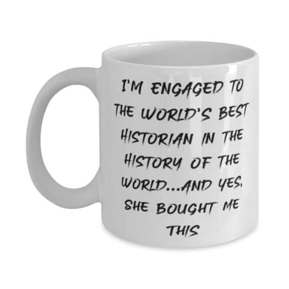 Motivational Fiance Gifts, I'm Engaged to the World's Best Historian in the History of the, Valentine's Day 15oz Mug For Fiance