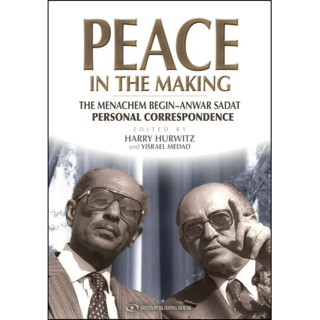 Peace in the Making: The Menachem Begin - Anwar Sadat Personal Correspondence -