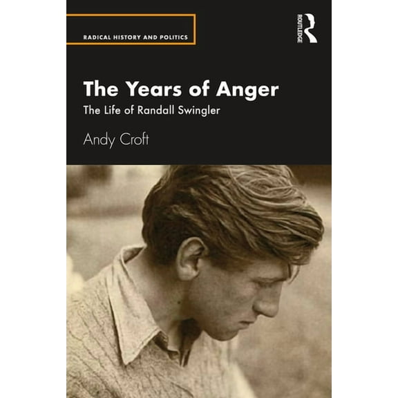 Routledge Studies in Radical History and The Years of Anger: The Life of Randall Swingler, (Paperback)