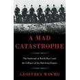 thumbnail image 1 of Pre-Owned A Mad Catastrophe: The Outbreak of World War I and the Collapse of the Habsburg Empire (Hardcover) 0465028357 9780465028351, 1 of 1
