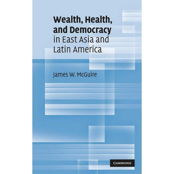 Wealth, Health, and Democracy in East Asia and Latin America, (Hardcover)