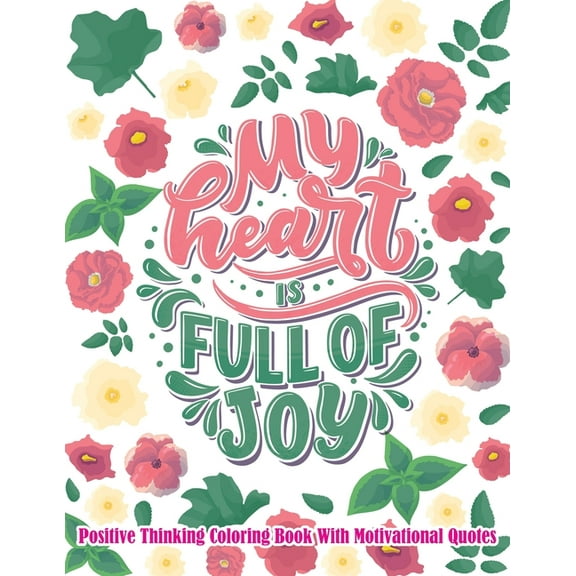 Positive Thinking Coloring Book With Motivational Quotes, : Turn your stress into success! An Inspirational Quote Coloring Book Book with Motivational Sayings and Positive Affirmations for Confidence and Relaxation (Paperback)