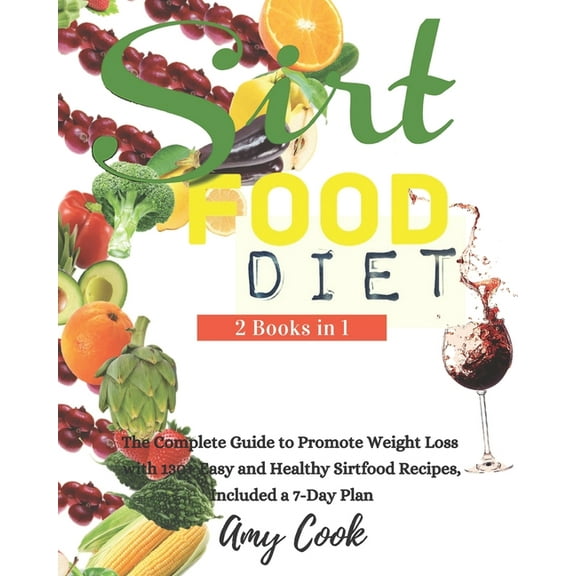 Diets Collection: Sirtfood Diet: The Complete Guide to Promote Weight Loss with 130  Easy and Healthy Sirtfood Recipes, Included a 7-Day Plan. (Paperback)