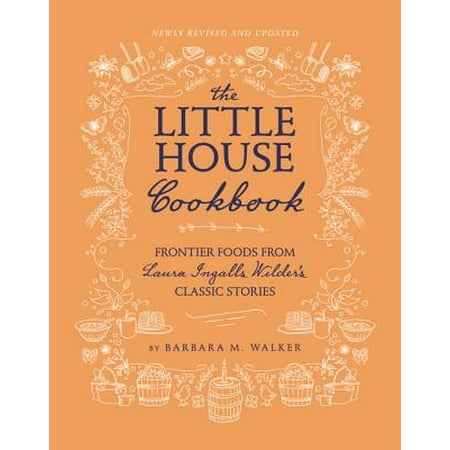 The Little House Cookbook (Revised Edition): Frontier Foods from Laura Ingalls Wilder's Classic Stories