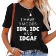 thumbnail image 1 of Playera Mujer Divertida 3 Estados de Ánimo: Idk Idc Idgaf Negro 2XL, 1 of 5